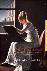 The Obstacle Race : The Fortunes of Women Painters and Their Work