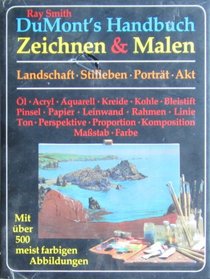 Dumont's Handbuch Zeichnen & Malen: Landschaft, Stilleben, Portrat, Akt.