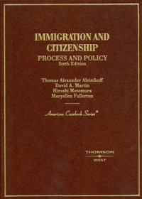 Immigration and Citizenship Process and Policy (American Casebook Series)