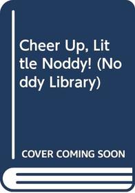 Cheer Up, Little Noddy! (The Noddy Library)