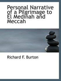 Personal Narrative of a Pilgrimage to El Medinah and Meccah