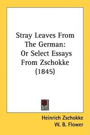 Stray Leaves From The German: Or Select Essays From Zschokke (1845)