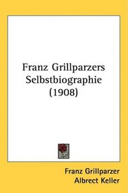 Franz Grillparzers Selbstbiographie (1908)
