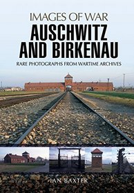 Auschwitz and Birkenau: Rare Wartime Images (Images of War)