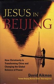 Jesus in Beijing : How Christianity Is Transforming China and Changing the Global Balance of Power