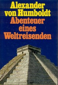 Abenteuer eines Weltreisenden (Die Grossen Abenteurer des 19. Jahrhunderts in Selbstzeugnissen) (German Edition)