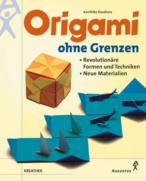 Origami ohne Grenzen. Revolutionre Formen und Techniken, neue Materialien.