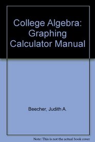 College Algebra: Graphing Calculator Manual