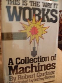 This Is the Way It Works: A Collection of Machines