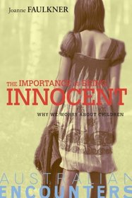 The Importance of Being Innocent: Why We Worry About Children (Australian Encounters)