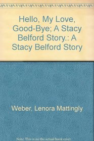 Hello, My Love, Good-Bye; A Stacy Belford Story.: A Stacy Belford Story