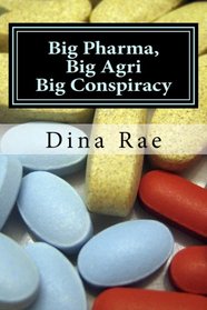 Big Pharma, Big Agri, Big Conspiracy: A New World Order Spin on Drugs and GMOs