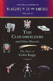 The Cloudbuilders and Other Marvels: The Best of Colin Kapp, Vol 1 (Classics of SF and Fantasy, Vol 10)