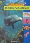 Wissen der Welt. Die Unterwasserwelt. ( Ab 9 J.).