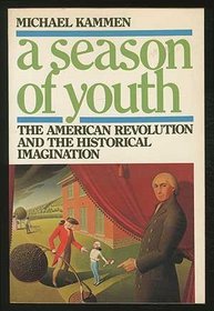 A Season of Youth : The American Revolution and the Historical Imagination