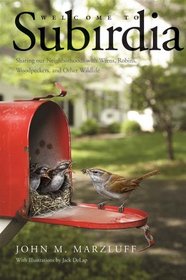 Welcome to Subirdia: Sharing Our Neighborhoods with Wrens, Robins, Woodpeckers, and Other Wildlife