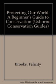 Protecting Our World: A Beginner's Guide to Conservation (Conservation guides)