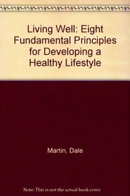 Living Well: Eight Fundamental Principles for Developing a Healthy Lifestyle