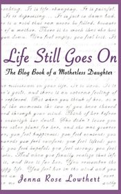 Life Still Goes On: The Blog Book of A Motherless Daughter