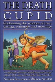 The Death of Cupid: Reclaiming the Wisdom of Love, Dating, Romance and Marriage
