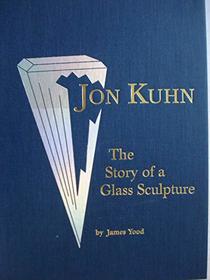 Jon Kuhn: the Story of a Glass Sculpture
