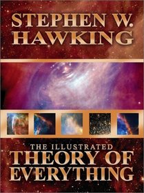 The Illustrated Theory of Everything: The Origin and Fate of the Universe