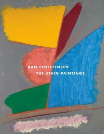 Dan Christensen: The Stain Paintings