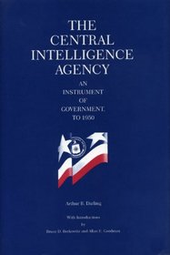The Central Intelligence Agency: An Instrument of Government to 1950