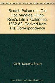 A Scotch Paisano in Old Los Angeles: Hugo Reid's Life in California, 1832-1852, Derived from His Correspondence