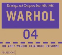 The Andy Warhol Catalogue Raisonn: Paintings and Sculpture late 1974-1976: Volume Four