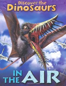 In the Air (Discover the Dinosaurs)