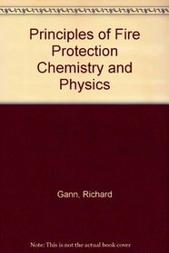 Principles of Fire Protection Chemistry and Physics