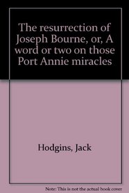 The resurrection of Joseph Bourne: Or a word or two on those Port Annie miracles
