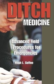 Ditch Medicine : Advanced Field Procedures for Emergencies