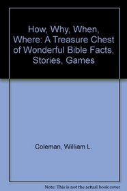 How, Why, When, Where: A Treasure Chest of Wonderful Bible Facts, Stories, Games