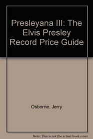 Presleyana III: The Elvis Presley Record Price Guide