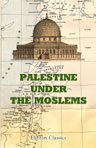 Palestine under the Moslems. Translated from the Works of the Mediaeval Arab Geographers by Guy Le Strange