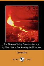 The Thames Valley Catastrophe, and My New Year's Eve Among the Mummies (Dodo Press)