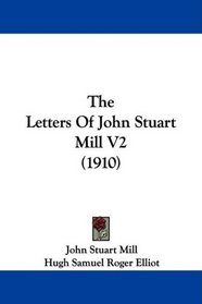 The Letters Of John Stuart Mill V2 (1910)