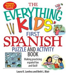 The Everything Kids' First Spanish Puzzle & Activity Book: Make Practicing Espanol Fun And Facil! (Everything Kids Series)