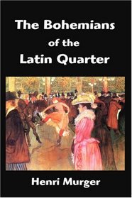 The Bohemians of the Latin Quarter: Scenes de la Vie de Boheme