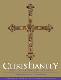 Christianity: The Illustrated History: Church and Society*Culture and Civilization*Sacred Art and Architecture