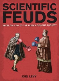 Scientific Feuds: From Galileo to the Human Genome Project