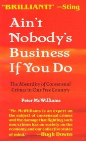 Ain't Nobody's Business If You Do : The Absurdity of Consensual Crimes in Our Free Country