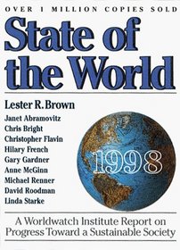 State of the World 1998: A Worldwatch Institute Report on Progress Toward a Sustainable Society (State of the World)