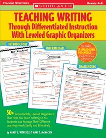 Teaching Writing Through Differentiated Instruction With Leveled Graphic Organiz: 50+ Reproducible, Leveled Organizers That Help You Teach Writing to ALL ... Learning Needs Easily and Effectively