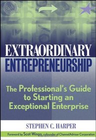 Extraordinary Entrepreneurship: The Professional's Guide to Starting an Exceptional Enterprise