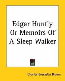 Edgar Huntly Or Memoirs Of A Sleep Walker