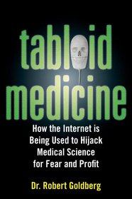 Tabloid Medicine: How the Internet is Being Used to Hijack Medical Science for Fear and Profit