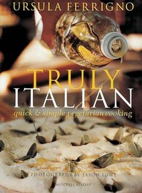 Truly Italian: Quick  Simple Vegetarian Cooking